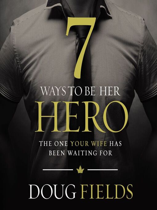 Title details for 7 Ways to Be Her Hero by Doug Fields - Wait list